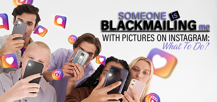 Someone Is Blackmailing Me With Pictures on Instagram